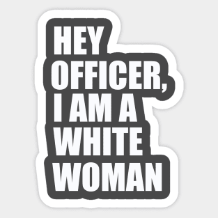 Hey Officer I Am A White Woman Sticker